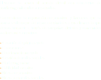 Llevamos tu marca al mundo digital con estrategias de marketing enfocados a resultados. Construimos tu reputación corporativa y hacemos que tu marca se destaque del resto contándoles a tus clientes lo que deseas trasmitir a través de campañas digitales y contenidos audiovisuales creativos. - Creación de páginas web - E-commerce - Posicionamiento web - Gestión de redes sociales - Marketing online - Publicidad creativa - Video corporativo - Video para redes sociales